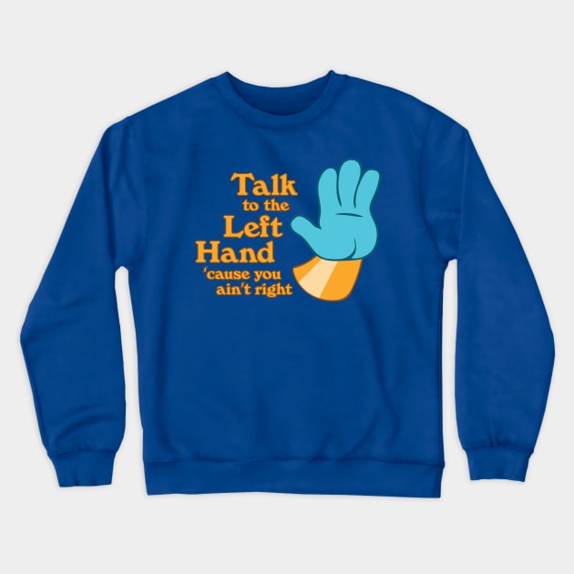 Talk to the Left Hand 'Cuz You Ain't Right Crewneck Sweatshirt by Heyday Threads